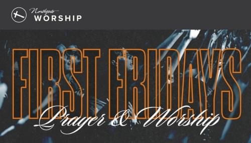 Northgate First Friday Worship Nights